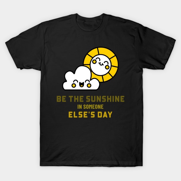 Be the sunshine in someone else's day T-Shirt by MythicalShop